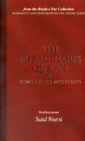 The Miraculous Quran and Some of its Mysteries (Humanity's Encounter with the Divine)