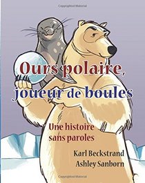Ours polaire, joueur de boules: une histoire sans paroles (Stories Without Words) (Volume 1) (French Edition)