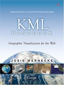 The KML Handbook: Geographic Visualization for the Web
