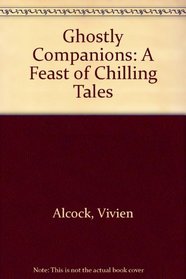 Ghostly Companions: A Feast of Chilling Tales
