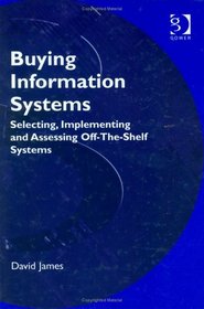 Buying Information Systems: Selecting, Implementing and Assessing Off-The-Shelf Systems