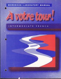 A Votre Tour!: Workbook/Laboratory Manual