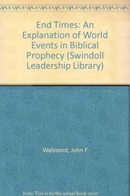 End Times: An Explanation of World Events in Biblical Prophecy (Swindoll Leadership Library)