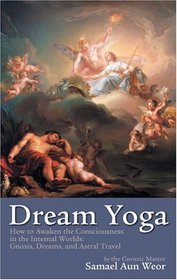 Dream Yoga: Writings on Dreams and Astral Travel