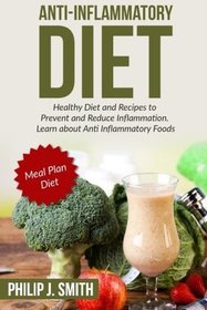 Anti-Inflammatory Diet: Healthy Diet and Recipes to Prevent and Reduce Inflammation. Learn about Anti Inflammatory Foods. Meal Plan Diet (Anti Inflammation, Healthy Dieting, Healthy Living)