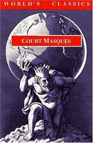 Court Masques: Jacobean and Caroline Entertainments 1605-1640 (World's Classics)