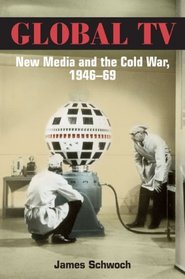 Global TV: New Media and the Cold War, 1946-69