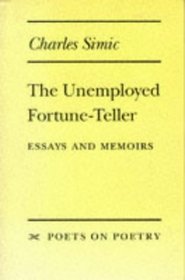 The Unemployed Fortune-Teller : Essays and Memoirs (Poets on Poetry)