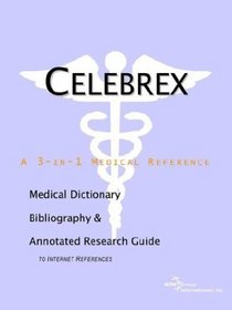 Celebrex - A Medical Dictionary, Bibliography, and Annotated Research Guide to Internet References