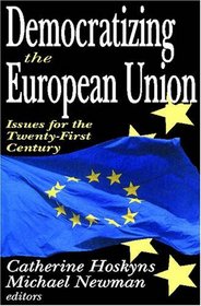 Democratizing the European Union: Issues for the Twenty-First Century (Perspectives on Democratization)