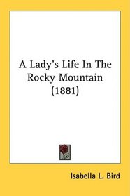 A Lady's Life In The Rocky Mountain (1881)
