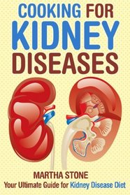 Cooking for Kidney Diseases: Your Ultimate Guide for Kidney Disease Diet