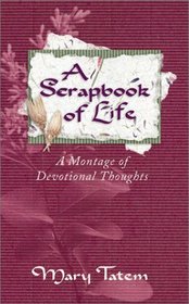 A Scrapbook of Life: A Montage of Devotional Thoughts