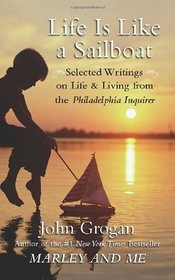 Life is Like a Sailboat: Selected Writings on Life and Living from The Philadelphia Inquirer