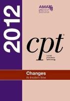 CPT Changes 2012: An Insider's View (Current Procedural Terminology (CPT) Changes)