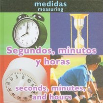 Segundos, minutos y horas/Seconds, Minutes, and Hours (Conceptos/Concepts) (Spanish Edition)