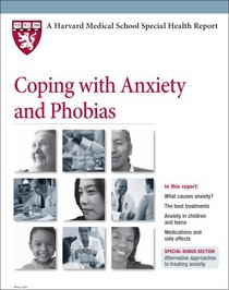 Harvard Medical School Coping with Anxiety and Phobias (Harvard Medical School Special Health Reports)