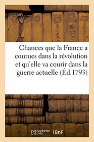 Chances que la France a courues dans la rvolution et qu'elle va courir dans la guerre actuelle (Histoire) (French Edition)