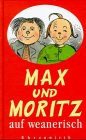 Max und Moritz auf weanerisch. A Gschicht in sieben Lausbuamstickl.