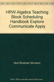 HRW Algebra Teaching Block Scheduling Handbook Explore Communicate Apply
