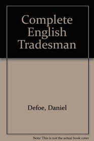 Complete English Tradesman (Reprints of economic classics)