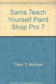 Sams Teach Yourself Paint Shop Pro 7 (Sams Teach Yourself)