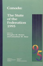 Canada: The State of the Federation 1995 (Canada: the State of the Federation Series)