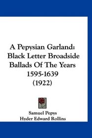A Pepysian Garland: Black Letter Broadside Ballads Of The Years 1595-1639 (1922)
