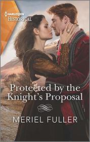 Protected by the Knight's Proposal (Harlequin Historical, No 1535)