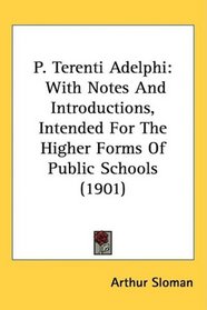 P. Terenti Adelphi: With Notes And Introductions, Intended For The Higher Forms Of Public Schools (1901)
