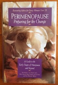 Perimenopause - Preparing for the Change : A Guide to the Early Stages of Menopause and Beyond