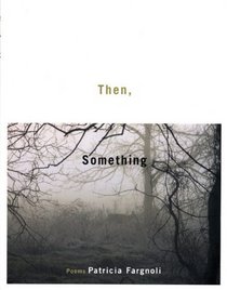 Then, Something: Poems