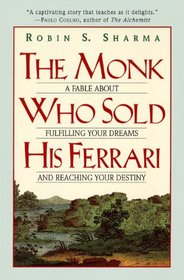 The Monk Who Sold His Ferrari: A Fable About Fulfilling Your Dreams & Reaching Your Destiny