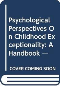 Psychological Perspectives on Childhood Exceptionality: A Handbook (Wiley Series on Personality Processes)