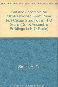 Cut and Assemble an Old Fashioned Farm: Nine Full-Color Buildings in H-O Scale (Cut  Assemble Buildings in H-O Scale)