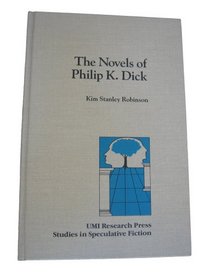 The novels of Philip K. Dick (Studies in speculative fiction)