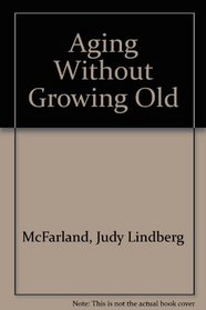 Aging Without Growing Old