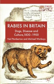 Rabies in Britain: Dogs, Disease and Culture, 1830-1900 (Science, Technology and Medicine in Modern History)