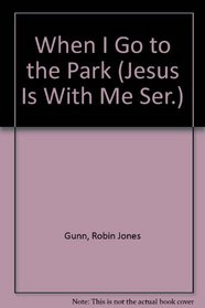 When I Go to the Park (Jesus Is With Me Ser.)