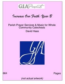 Increase Our Faith: Parish Prayer Services and Music for Whole Community Catechesis, Year B