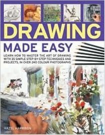 Drawing Made Easy: Learn how to master the art of drawing with step-by-step techniques and projects, in 150 color photographs