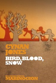 Bird, Blood, Snow (New Stories from the Mabinogion)