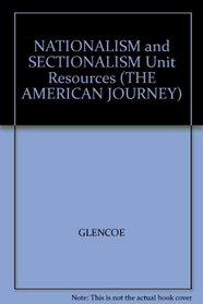 NATIONALISM and SECTIONALISM Unit Resources (THE AMERICAN JOURNEY)