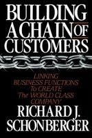 Building a Chain of Customers: Linking Business Functions to Create the World Class Company.