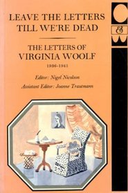 Letters of Virginia Woolf: Leave the Letters Till We're Dead, 1936-41 v. 6 (The Letters of Virginia Woolf)