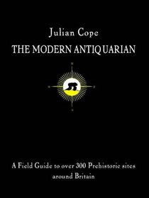 The Modern Antiquarian: A Pre-Millennial Odyssey Through Megalithic Britain