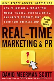 Real-Time Marketing and PR, Revised: How to Instantly Engage Your Market, Connect with Customers, and Create Products that Grow Your Business Now (Wiley Desktop Editions)
