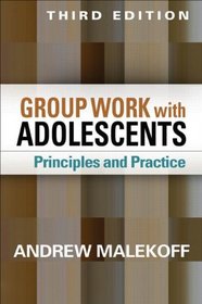Group Work with Adolescents, Third Edition: Principles and Practice (Social Work Practice With Children and Families)