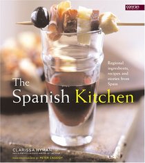 The Spanish Kitchen: Regional Ingredients, Recipes, And Stories from Spain