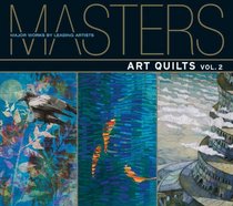 Masters: Art Quilts, Vol. 2: Major Works by Leading Artists